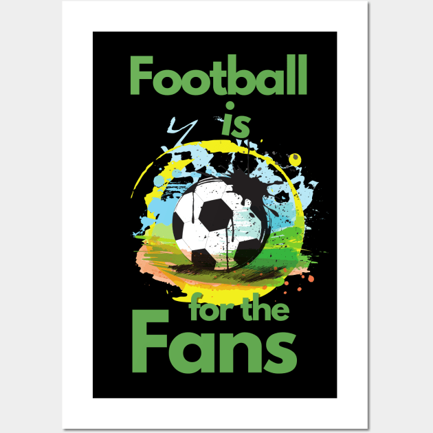 Football Is For The Fans Wall Art by ElTeko